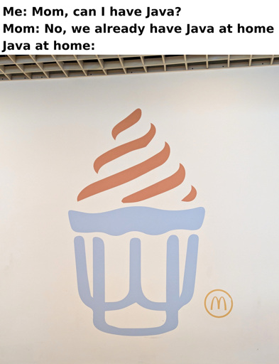 Me: Mom, can we have Java? Mom: No, we already have Java at home. Java at home: Drawing of a Sunday in a style and with colors very reminiscent of Java's logo, with a McDonalds logo besides.